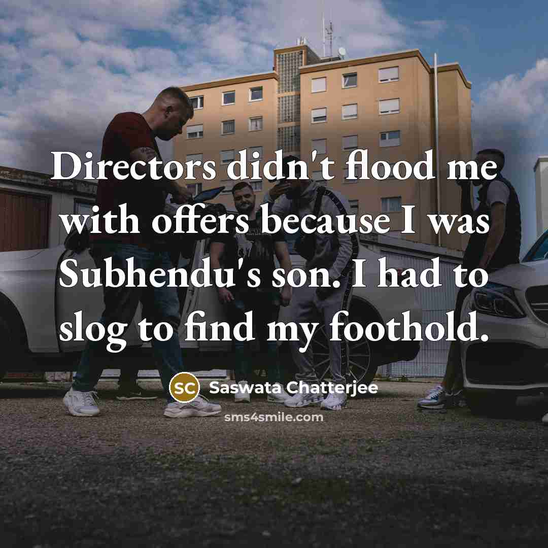“Directors didn't flood me with offers because I was Subhendu's…” quote by Saswata Chatterjee