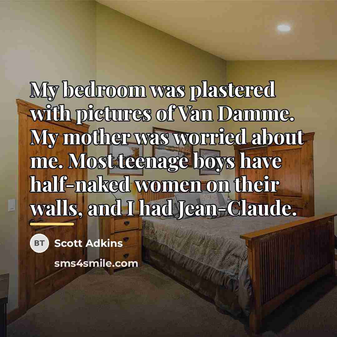 “My bedroom was plastered with pictures of Van Damme. My…” quote by Scott Adkins