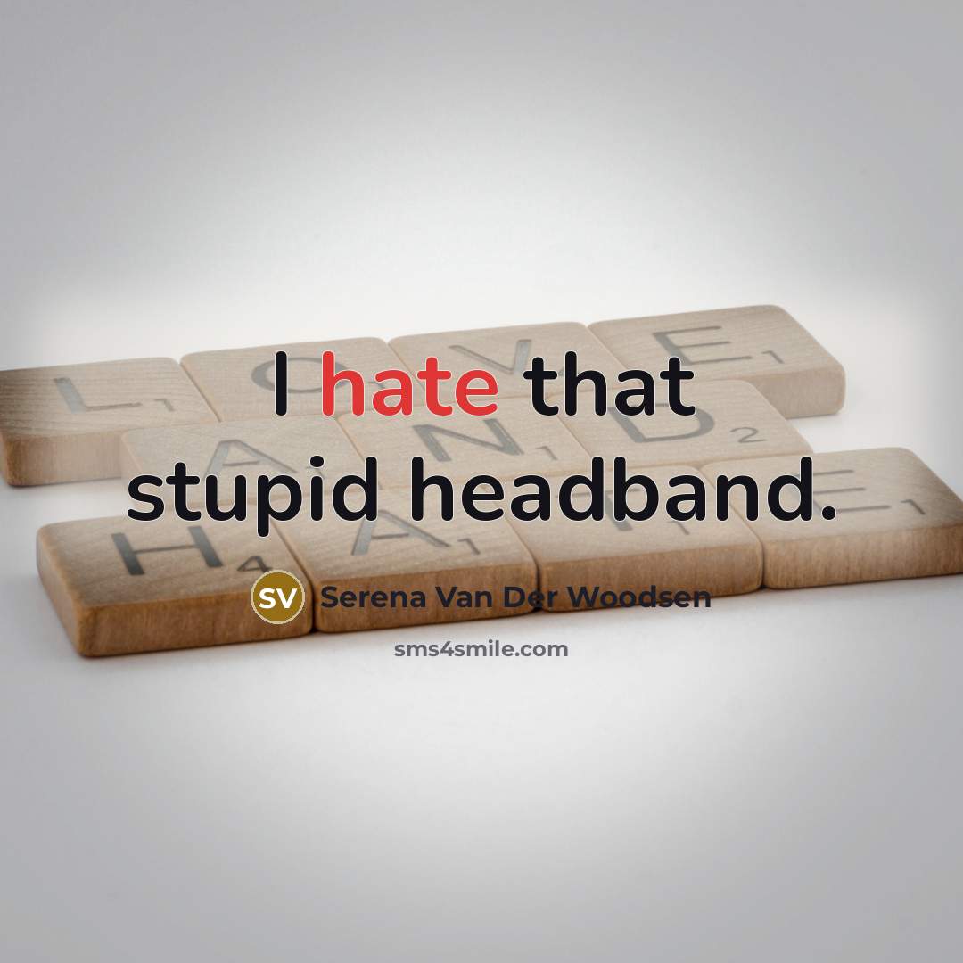 “I hate that stupid headband.…” quote by Serena Van Der Woodsen