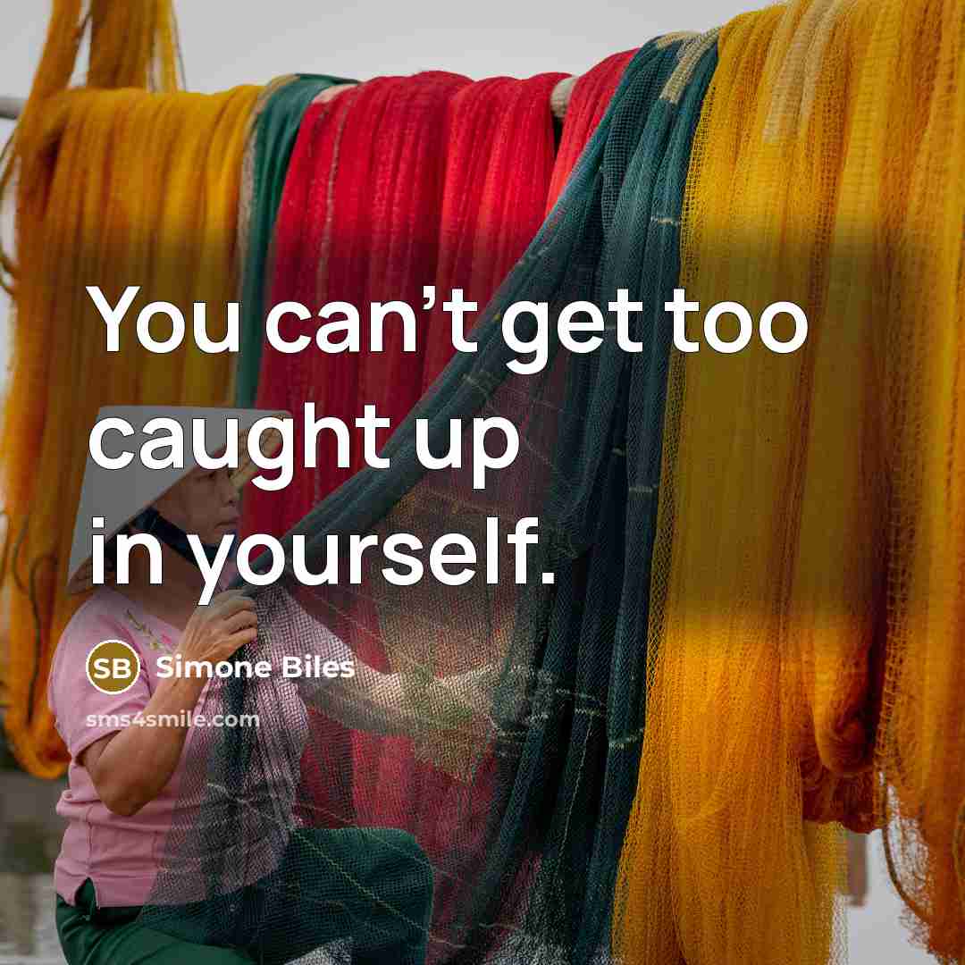 “You can't get too caught up in yourself.…” quote by Simone Biles