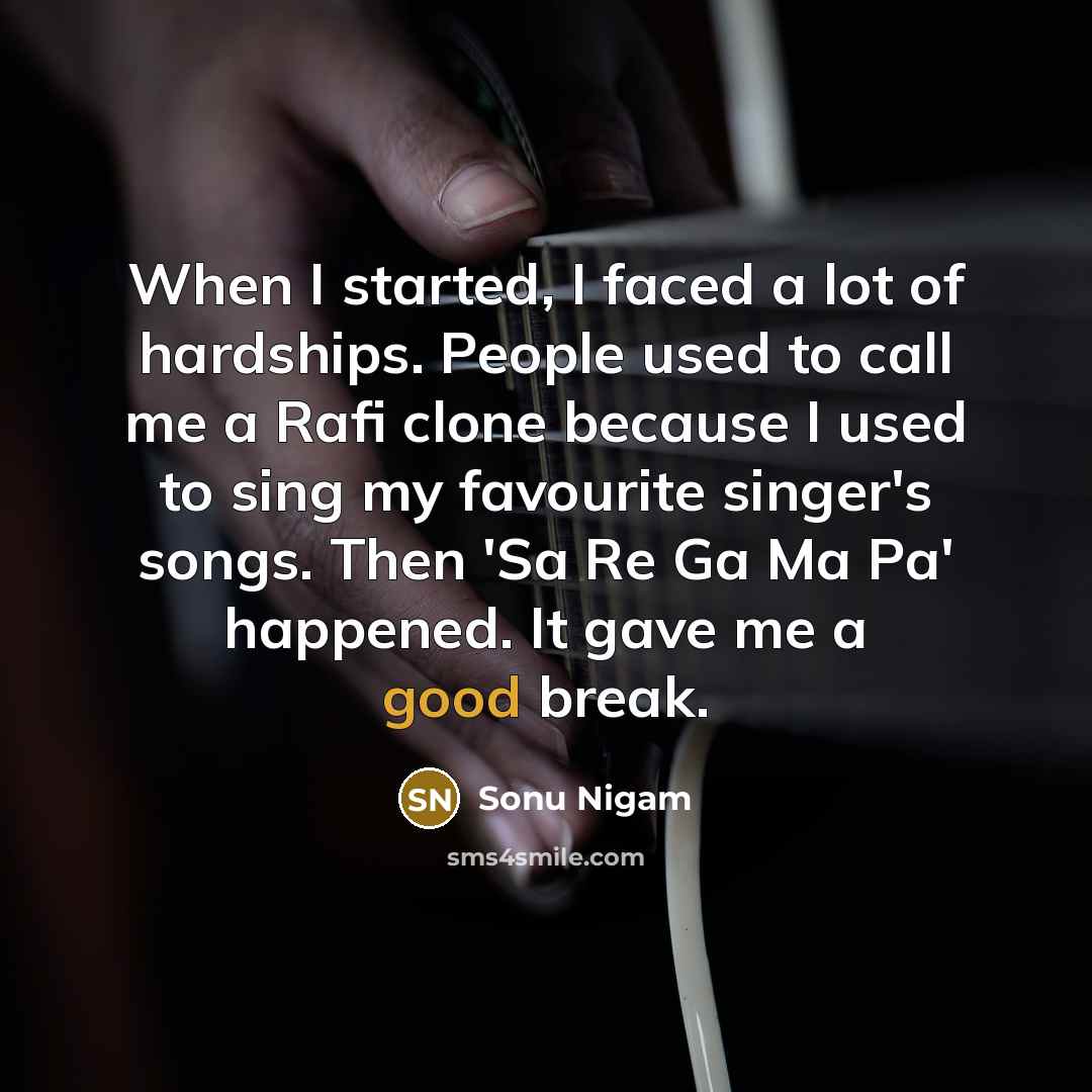 “When I started, I faced a lot of hardships. People…” quote by Sonu Nigam