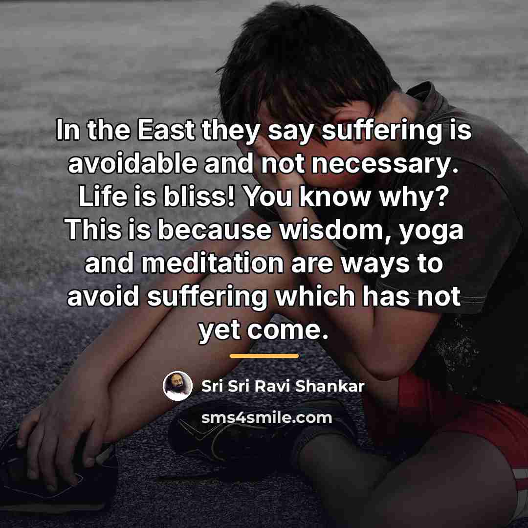 “In the East they say suffering is avoidable and not…” quote by Sri Sri Ravi Shankar
