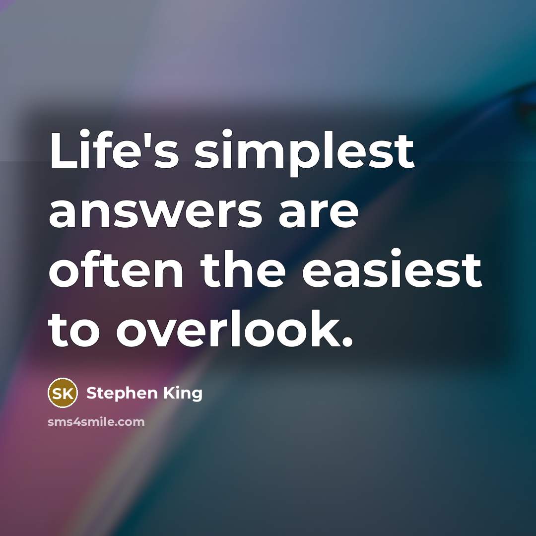“Life's simplest answers are often the easiest to overlook.…” quote by Stephen King