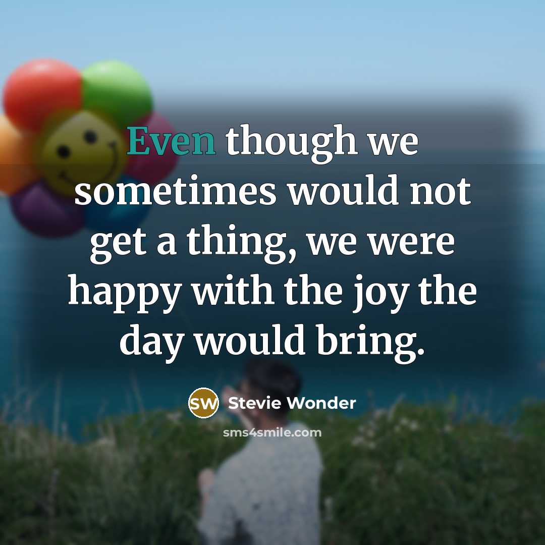 “Even though we sometimes would not get a thing, we…” quote by Stevie Wonder