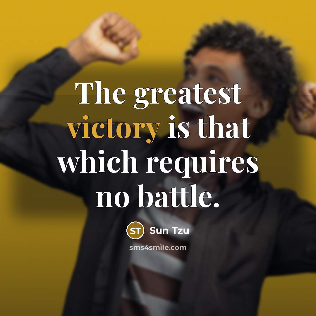 “The greatest victory is that which requires no battle.…” quote by Sun Tzu