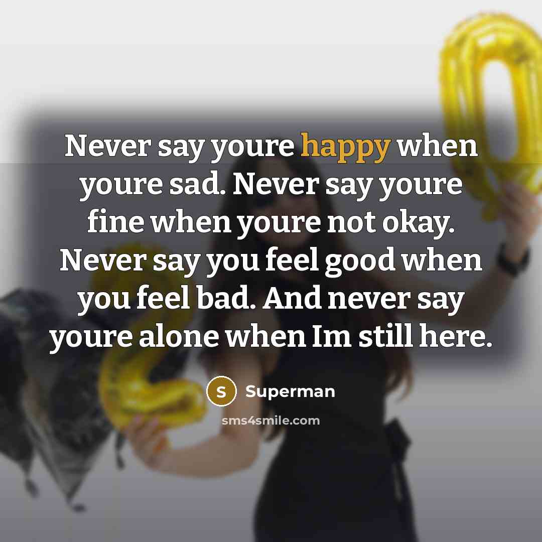 “Never say youre happy when youre sad. Never say youre…” quote by Superman