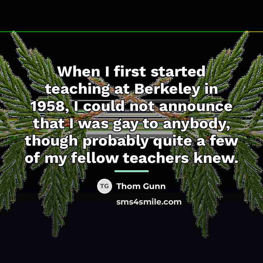 “When I first started teaching at Berkeley in 1958, I…” quote by Thom Gunn