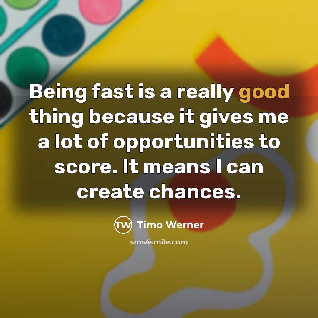 “Being fast is a really good thing because it gives…” quote by Timo Werner
