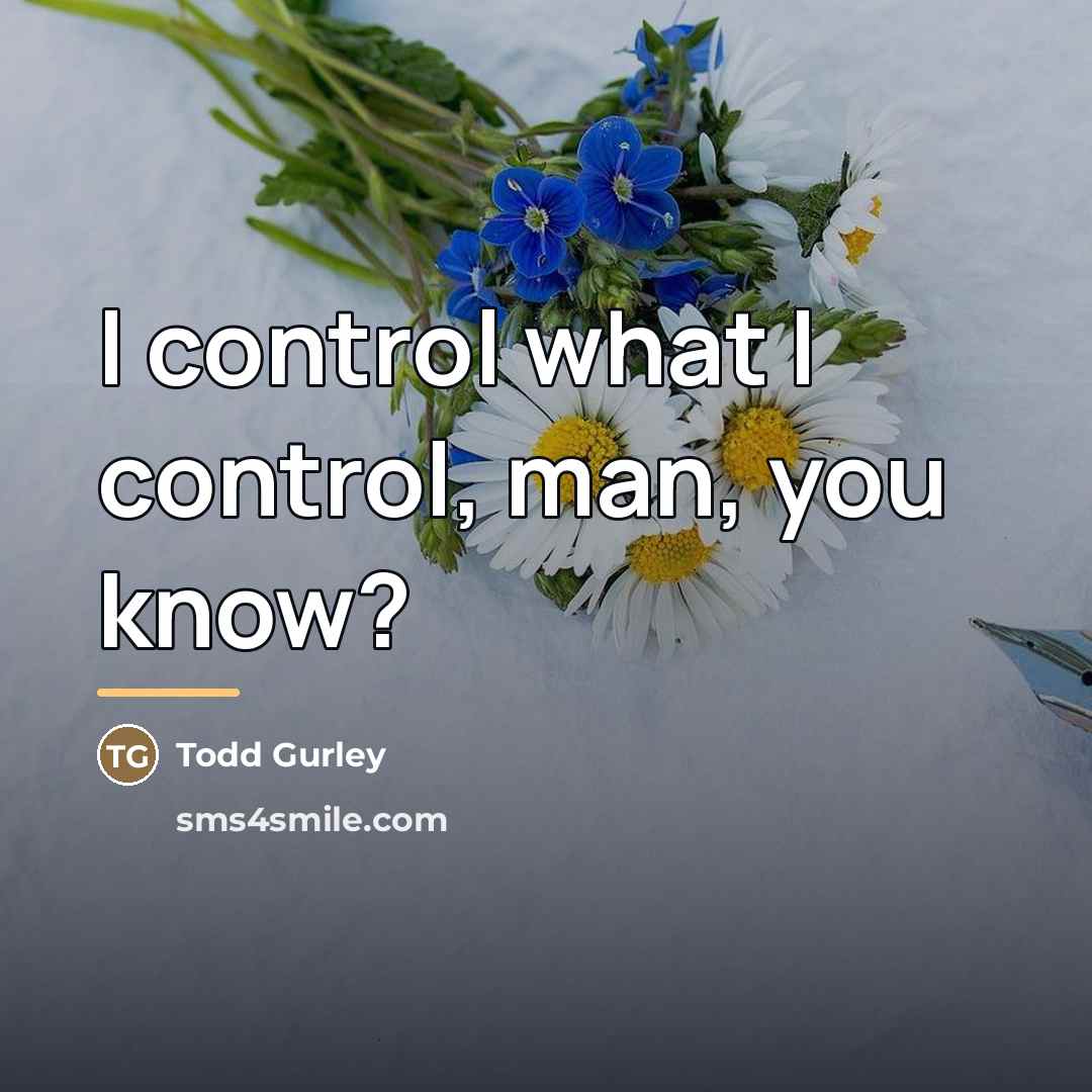 “I control what I control, man, you know?…” quote by Todd Gurley