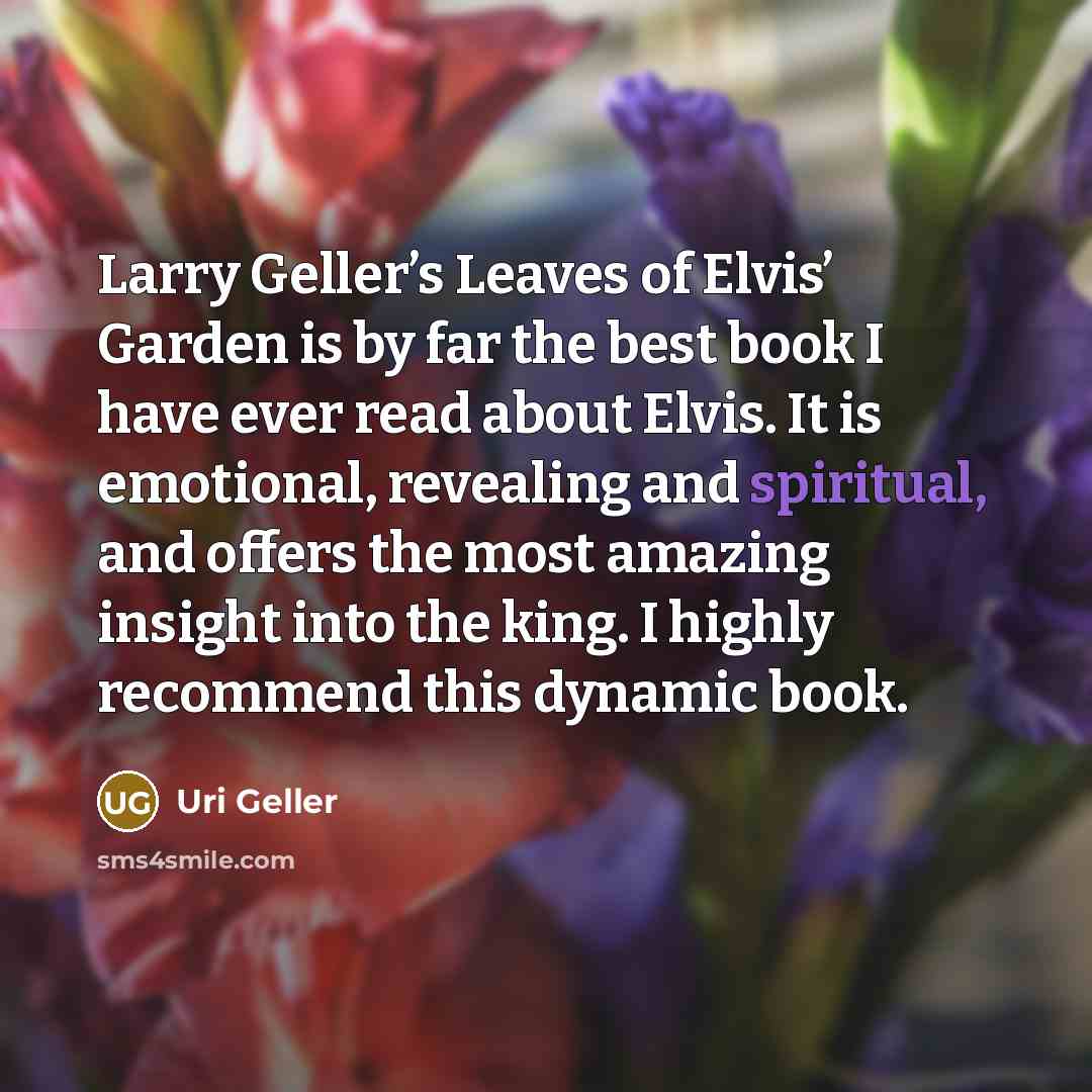 “Larry Geller’s Leaves of Elvis’ Garden is by far the…” quote by Uri Geller