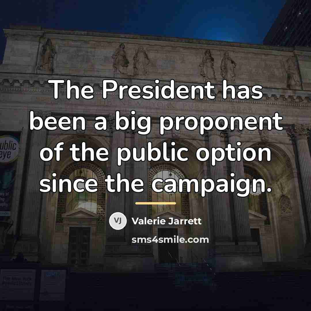 “The President has been a big proponent of the public…” quote by Valerie Jarrett