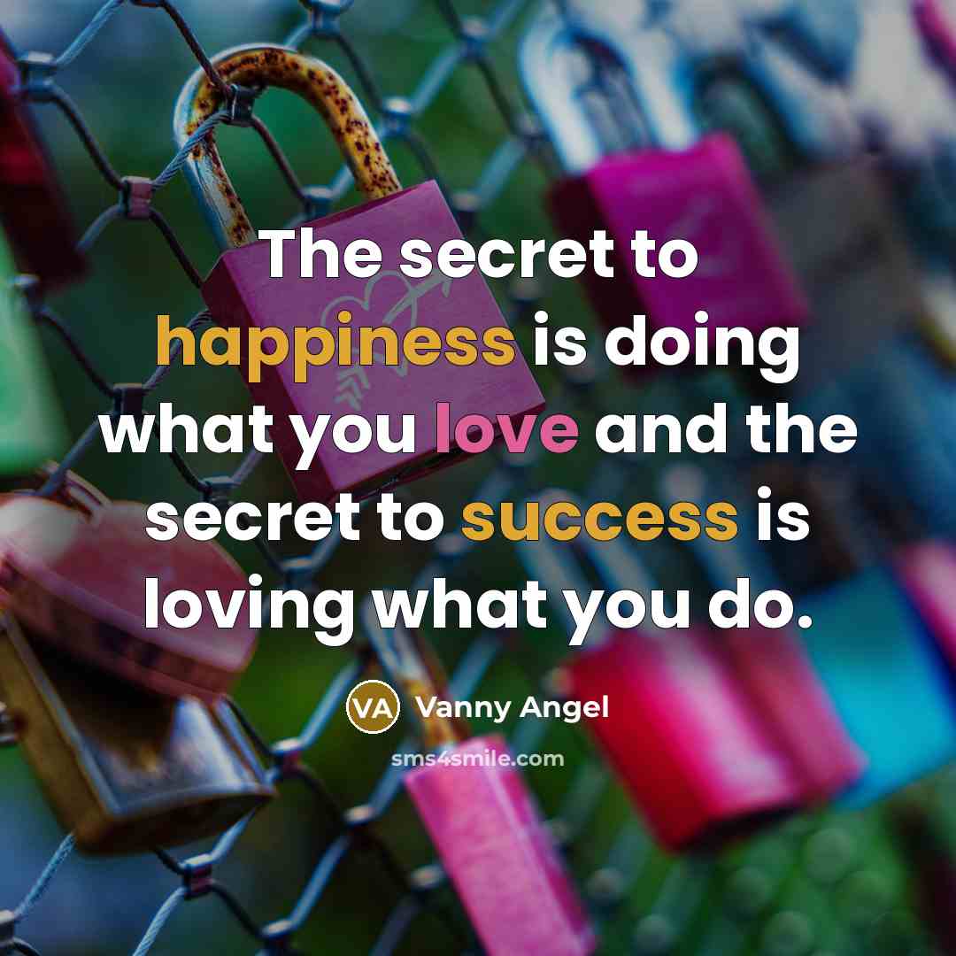 “The secret to happiness is doing what you love and…” quote by Vanny Angel