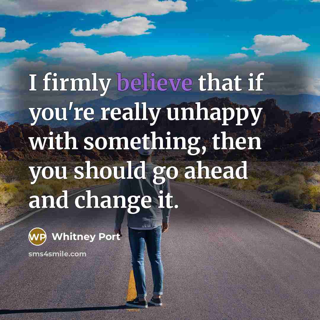 “I firmly believe that if you're really unhappy with something,…” quote by Whitney Port