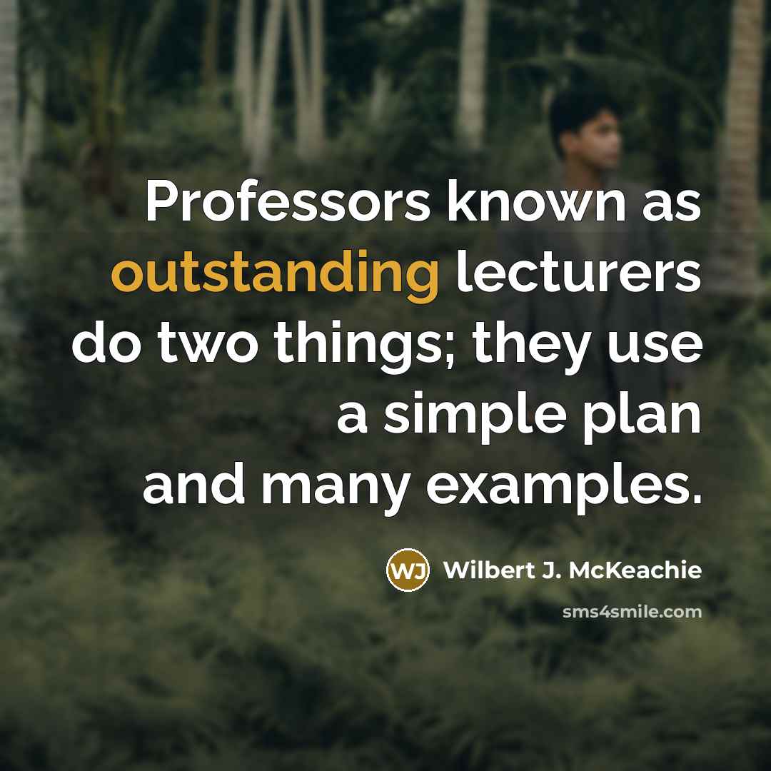 “Professors known as outstanding lecturers do two things; they use…” quote by Wilbert J. McKeachie