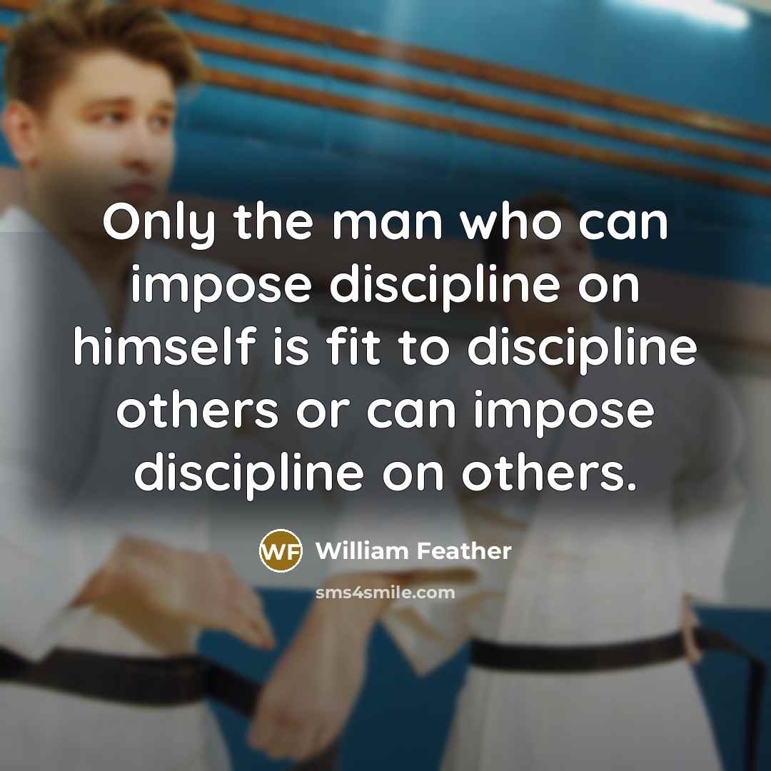 “Only the man who can impose discipline on himself is…” quote by William Feather