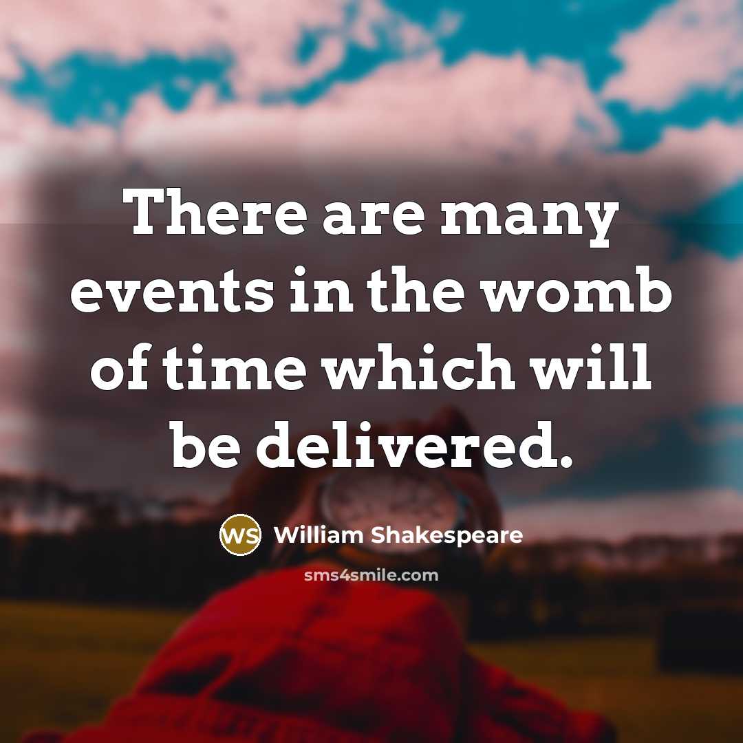 “There are many events in the womb of time which…” quote by William Shakespeare