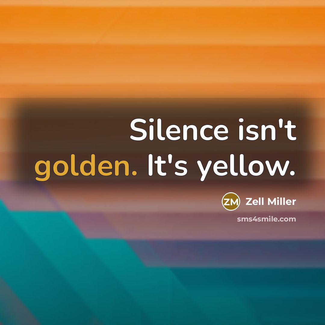 “Silence isn't golden. It's yellow.…” quote by Zell Miller
