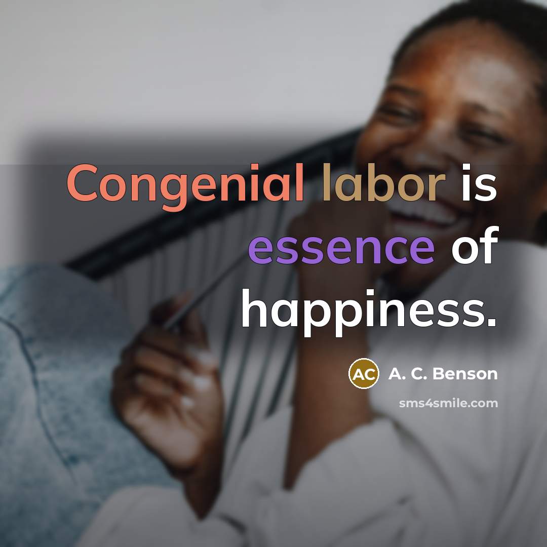 “Congenial labor is essence of happiness.…” quote by A. C. Benson