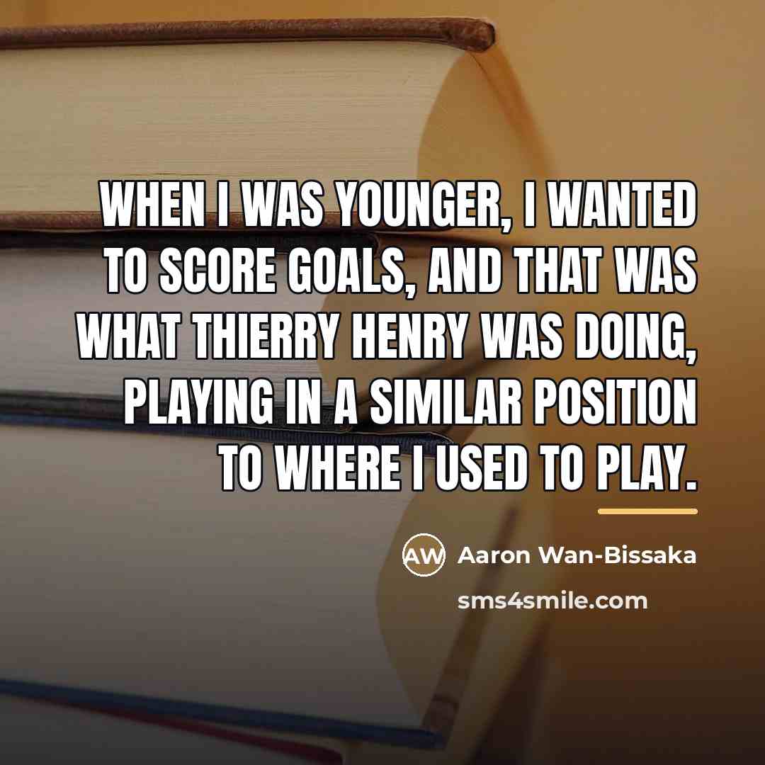 “When I was younger, I wanted to score goals, and…” quote by Aaron Wan-Bissaka