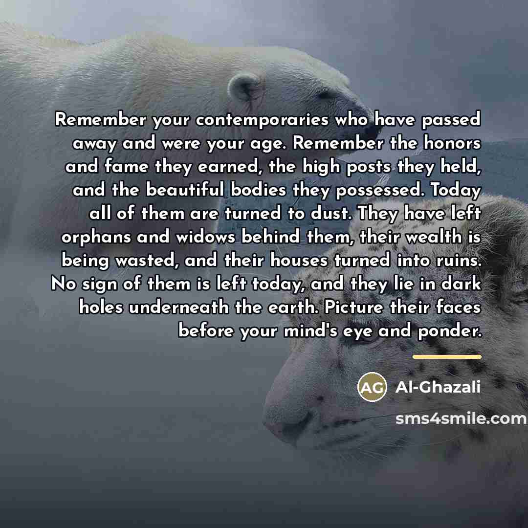 “Remember your contemporaries who have passed away and were your…” quote by Al-Ghazali
