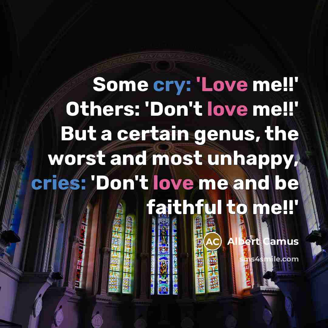 “Some cry: 'Love me!!' Others: 'Don't love me!!' But a…” quote by Albert Camus