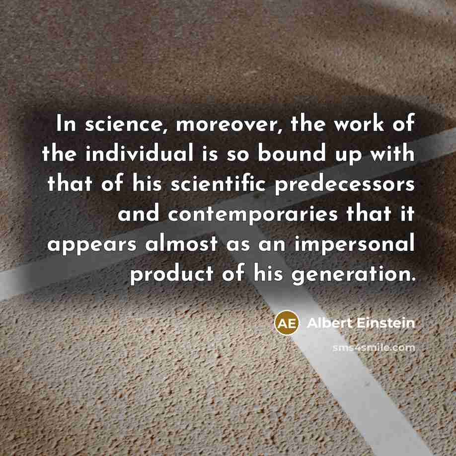 “In science, moreover, the work of the individual is so…” quote by Albert Einstein