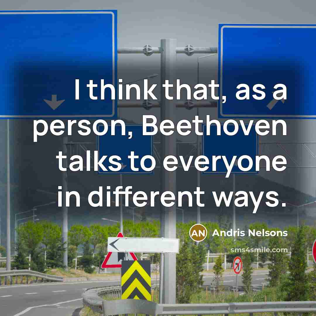 “I think that, as a person, Beethoven talks to everyone in different ways.” quote by Andris Nelsons