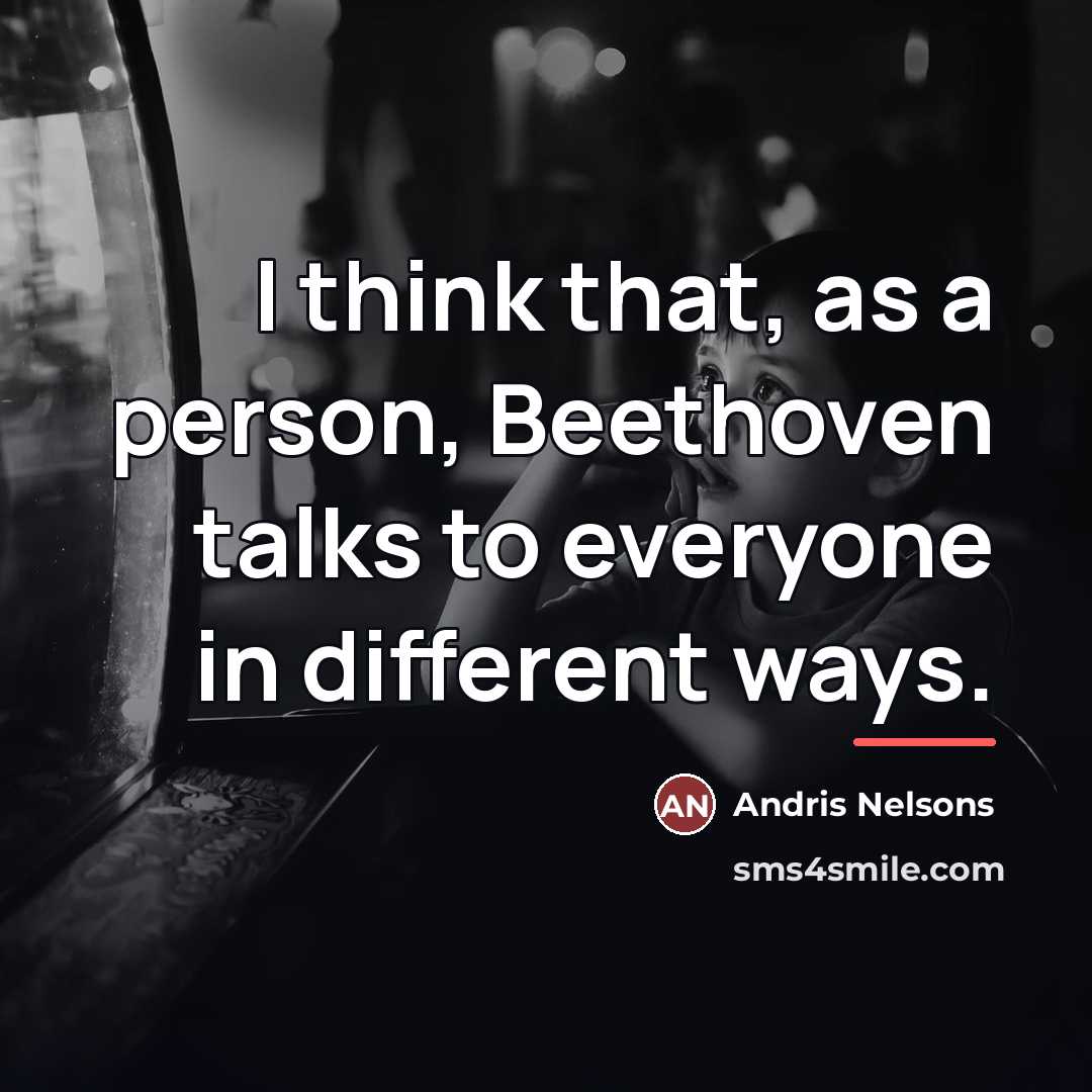 “I think that, as a person, Beethoven talks to everyone…” quote by Andris Nelsons