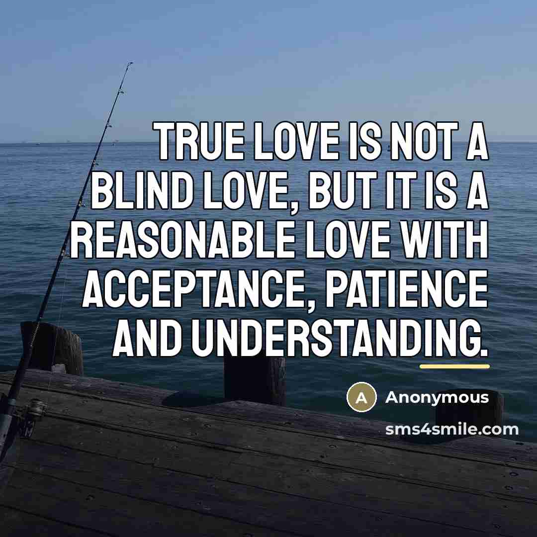 “True love is not a blind love, but it is…” quote by Anonymous