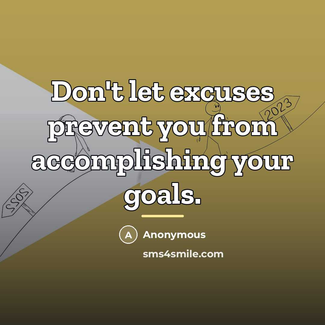 “Don't let excuses prevent you from accomplishing your goals.…” quote by Anonymous