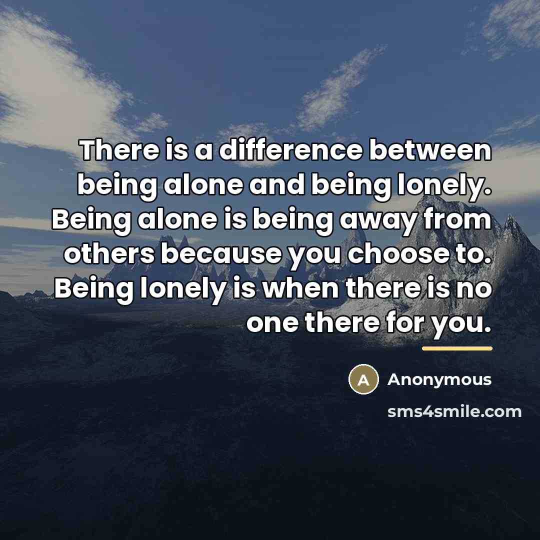 “There is a difference between being alone and being lonely.…” quote by Anonymous