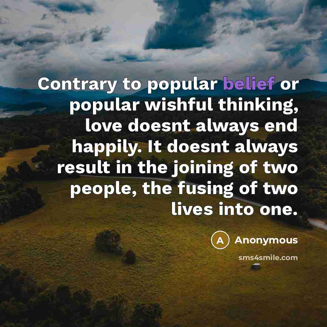 “Contrary to popular belief or popular wishful thinking, love doesnt…” quote by Anonymous