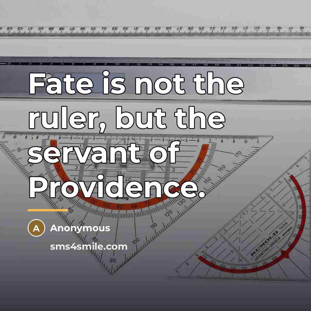 “Fate is not the ruler, but the servant of Providence.…” quote by Anonymous