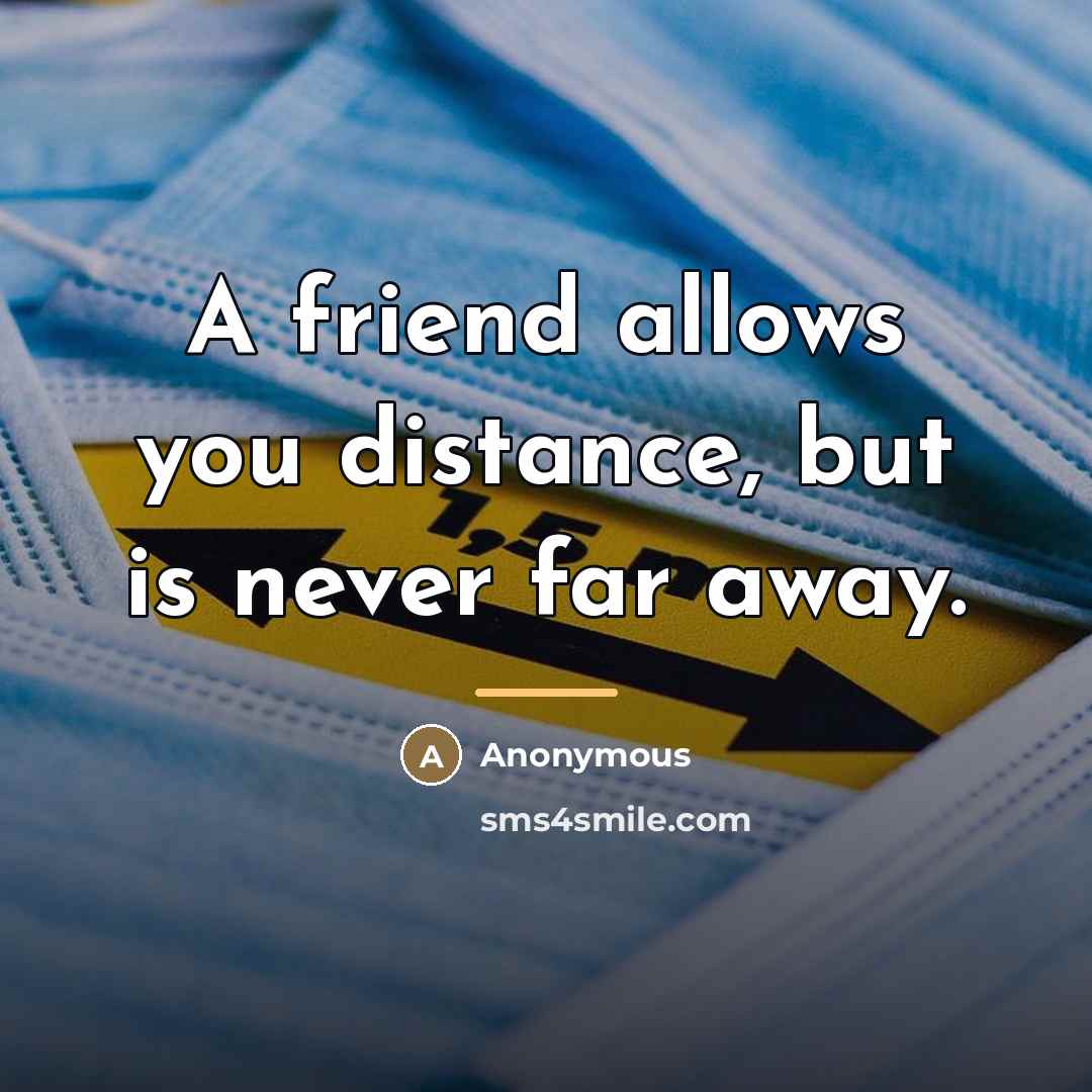 “A friend allows you distance, but is never far away.…” quote by Anonymous