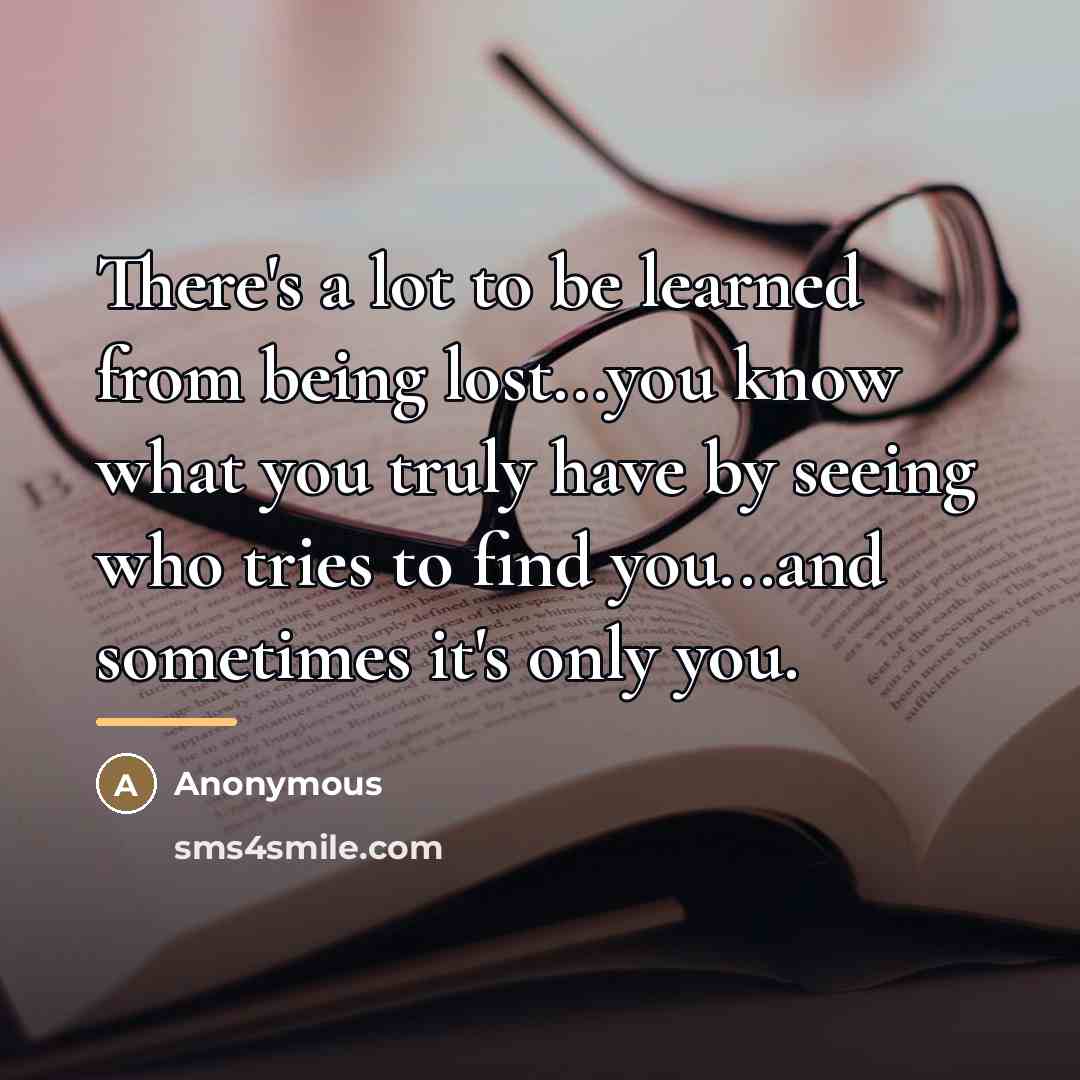 “There's a lot to be learned from being lost...you know…” quote by Anonymous
