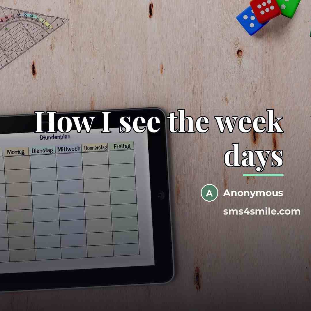 “How I see the week days…” quote by Anonymous