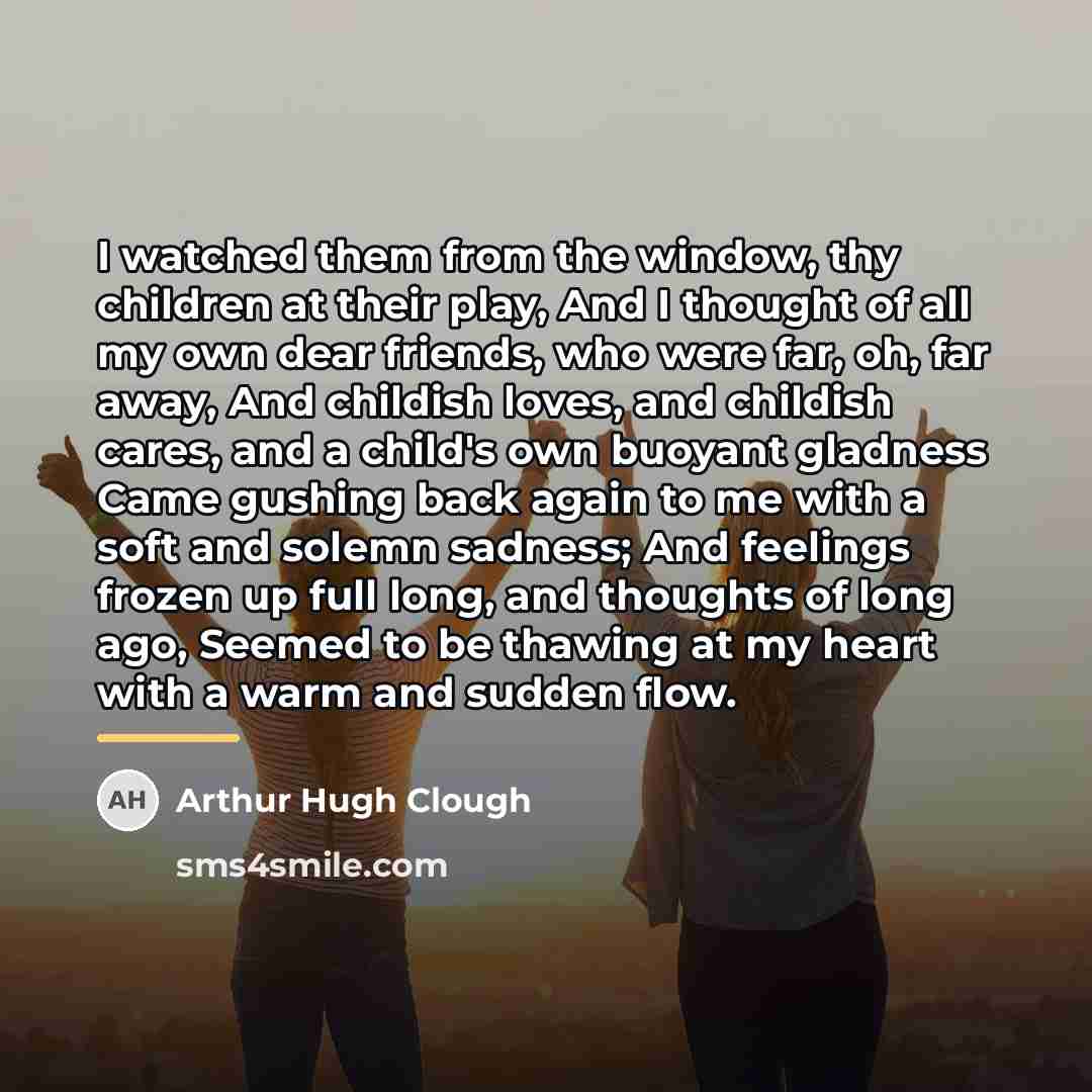 “I watched them from the window, thy children at their…” quote by Arthur Hugh Clough