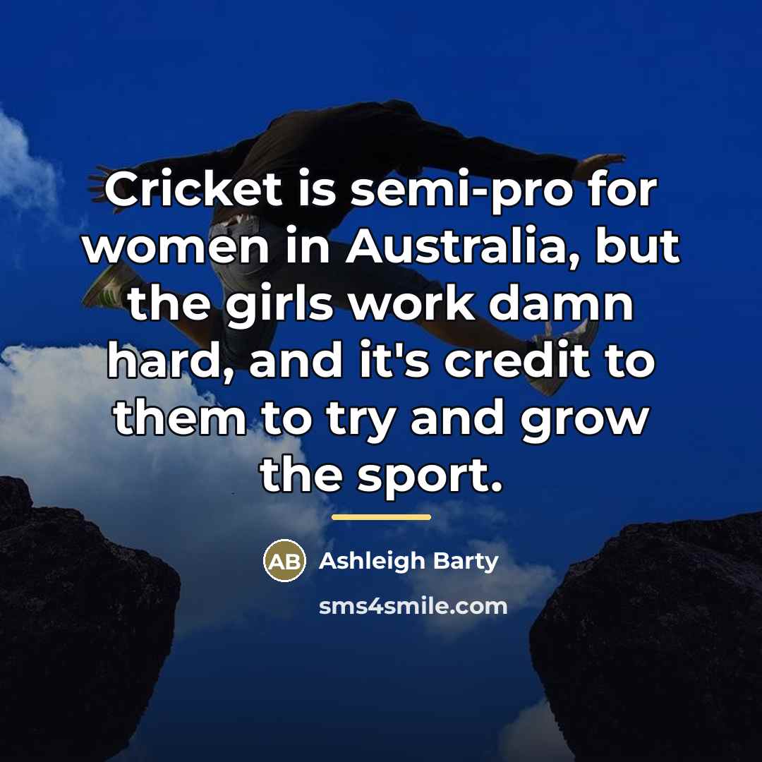 “Cricket is semi-pro for women in Australia, but the girls…” quote by Ashleigh Barty