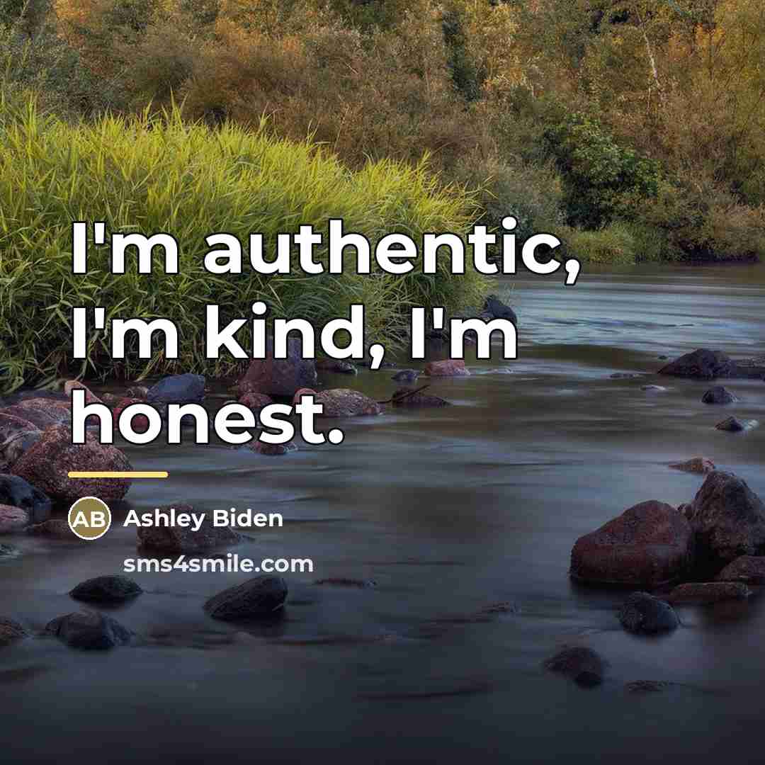 “I'm authentic, I'm kind, I'm honest.…” quote by Ashley Biden
