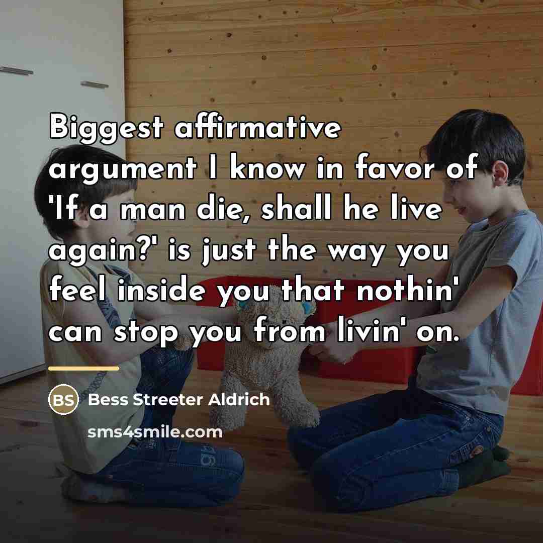 “Biggest affirmative argument I know in favor of 'If a…” quote by Bess Streeter Aldrich
