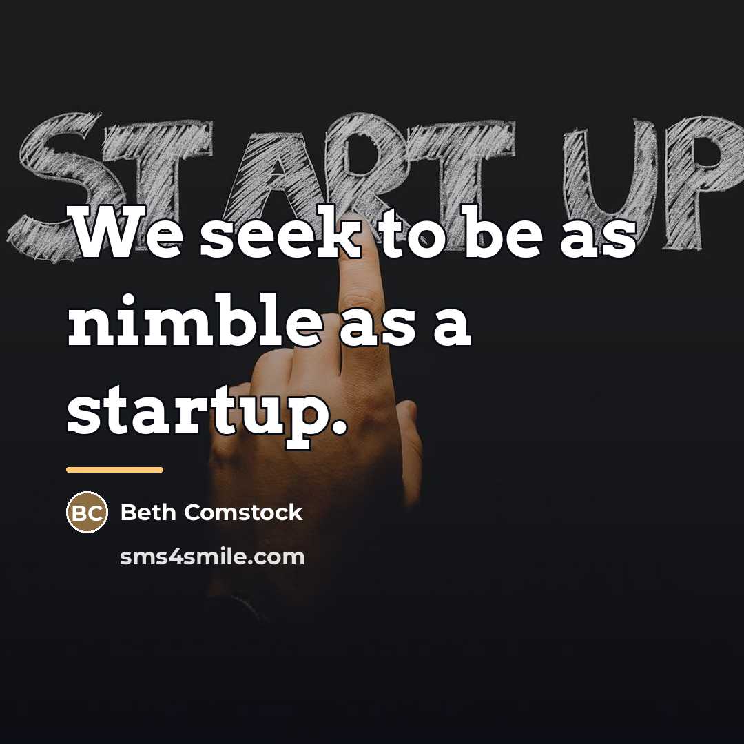 “We seek to be as nimble as a startup.…” quote by Beth Comstock