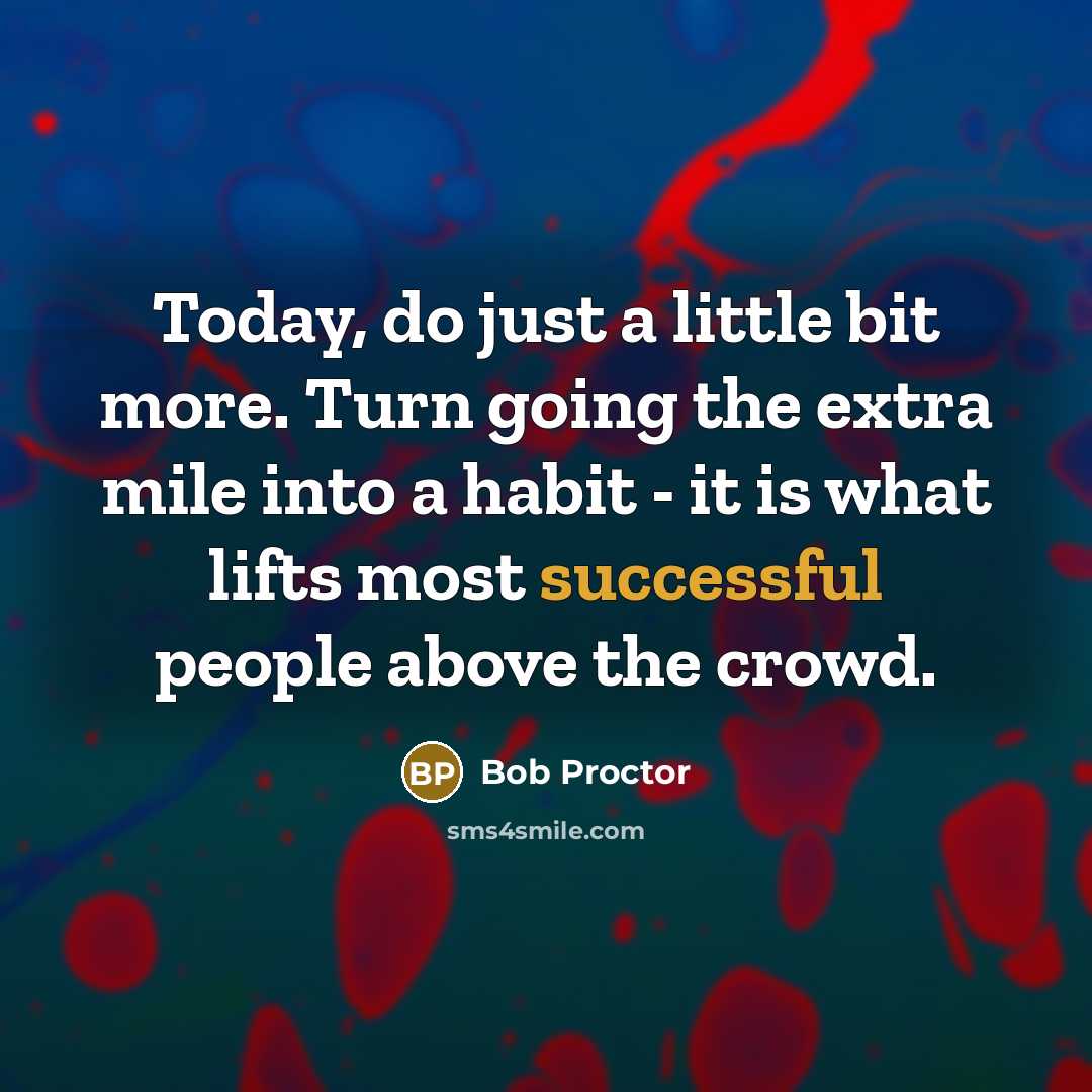 “Today, do just a little bit more. Turn going the…” quote by Bob Proctor