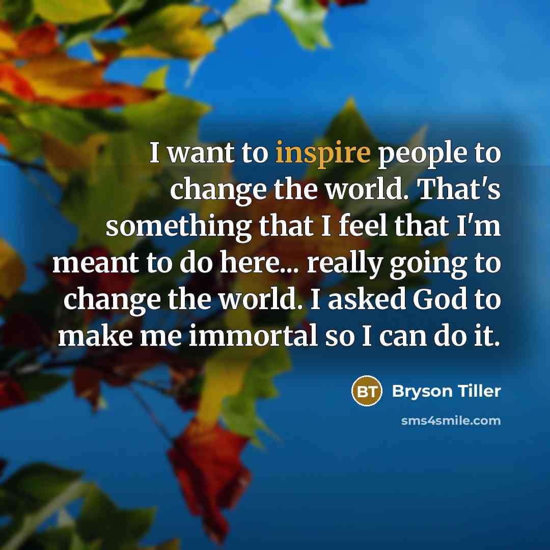 “I want to inspire people to change the world. That's…” quote by Bryson Tiller