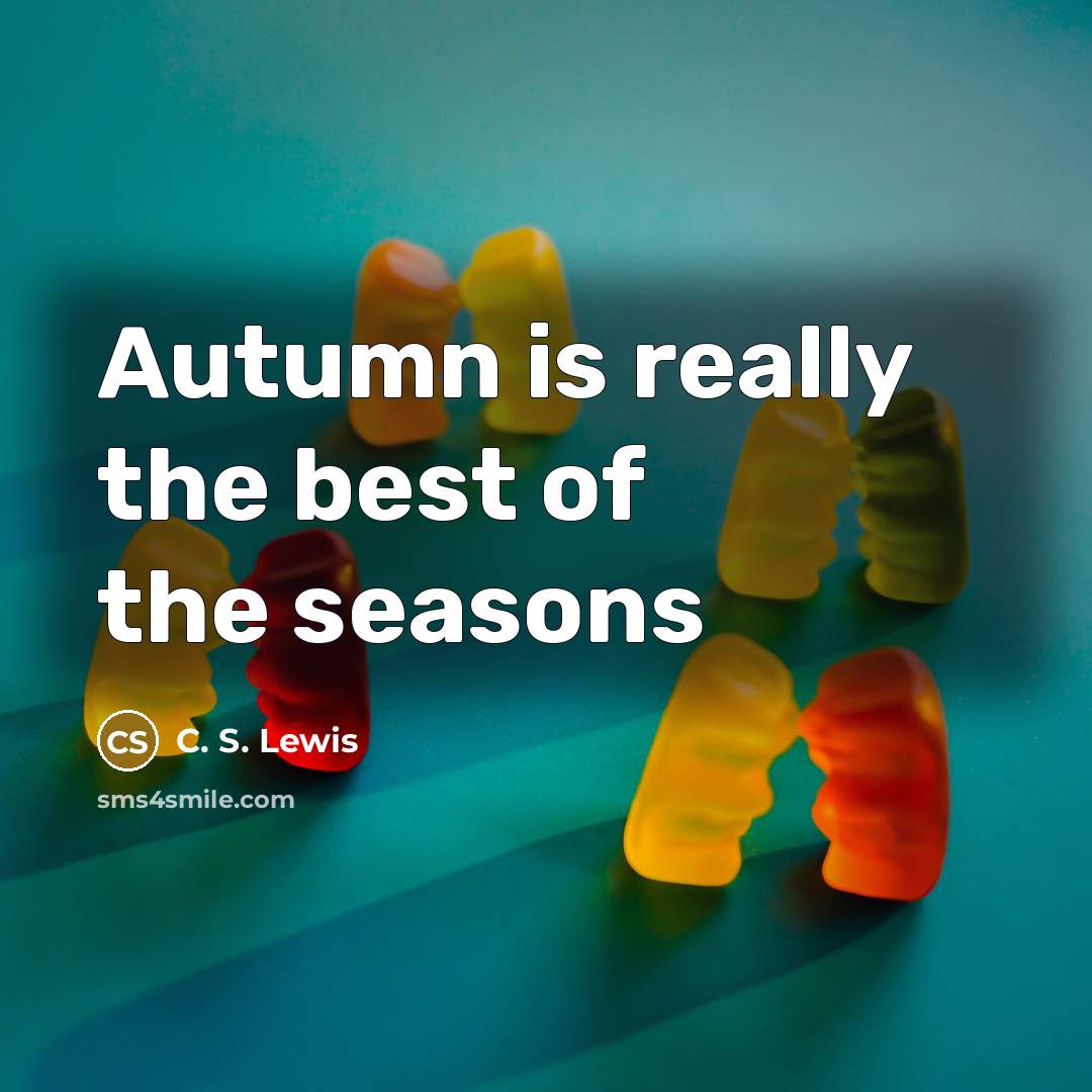 “Autumn is really the best of the seasons…” quote by C. S. Lewis