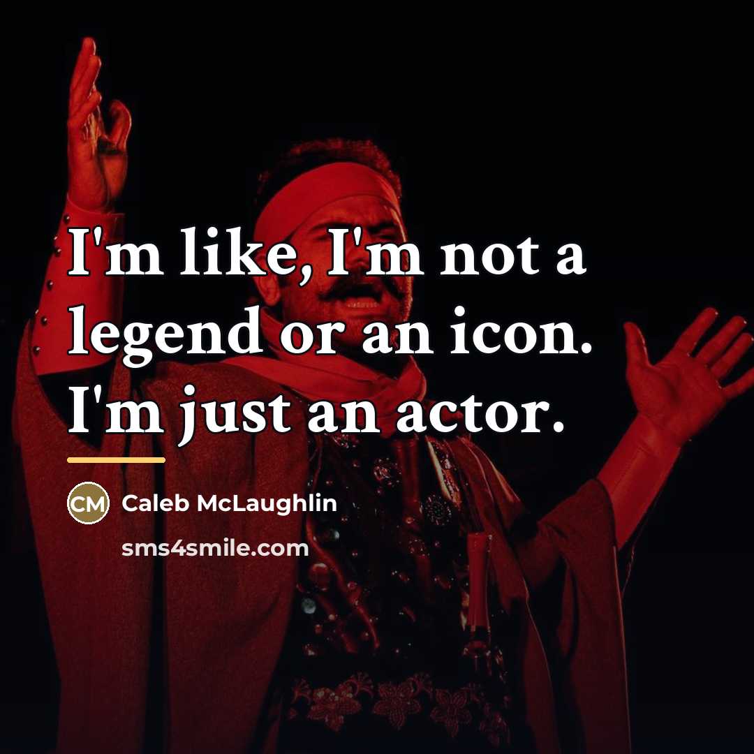 “I'm like, I'm not a legend or an icon. I'm…” quote by Caleb McLaughlin