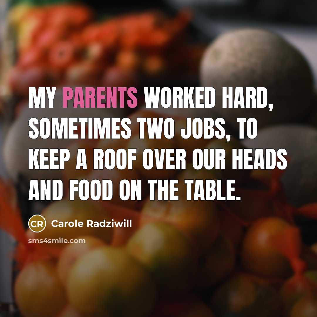 “My parents worked hard, sometimes two jobs, to keep a…” quote by Carole Radziwill