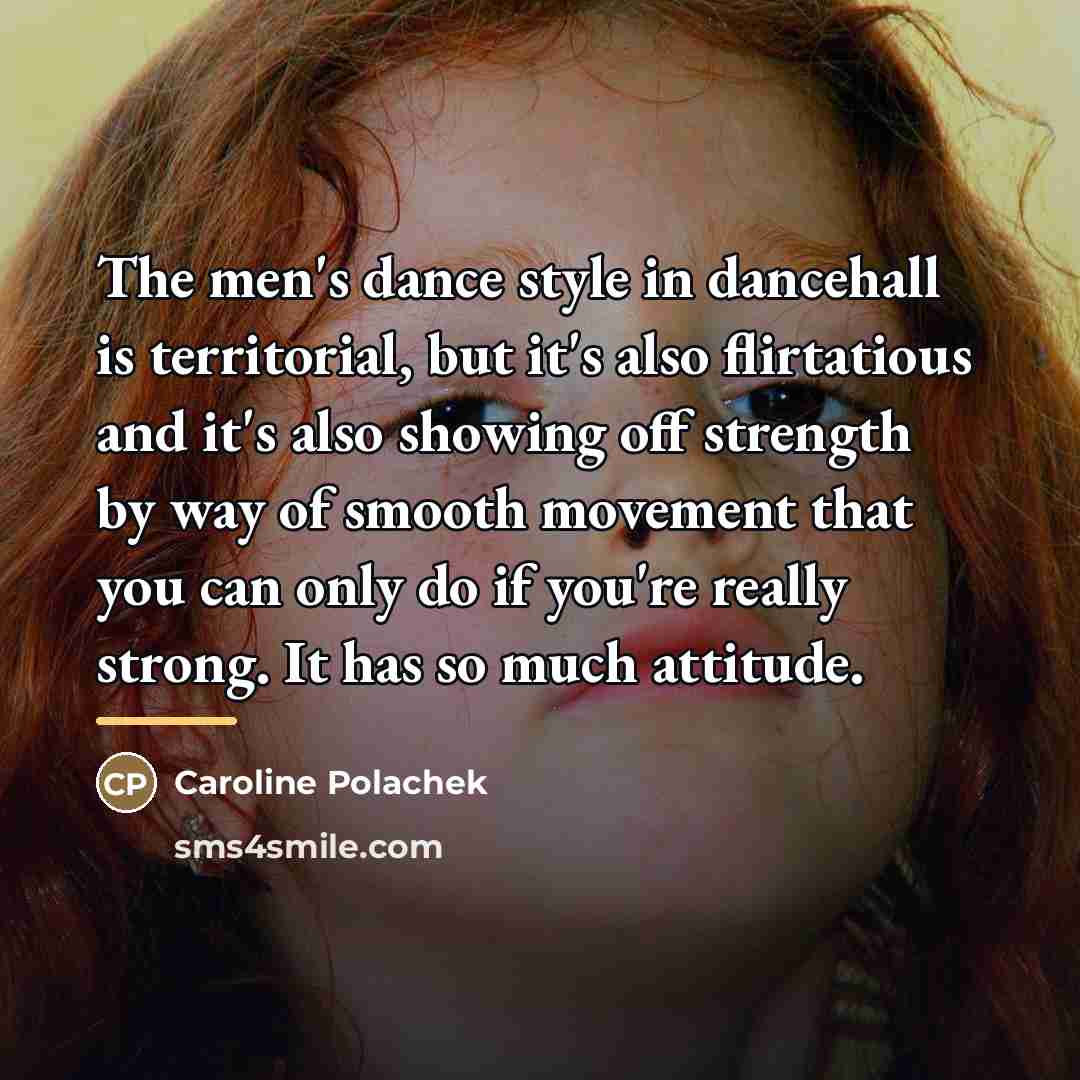 “The men's dance style in dancehall is territorial, but it's…” quote by Caroline Polachek