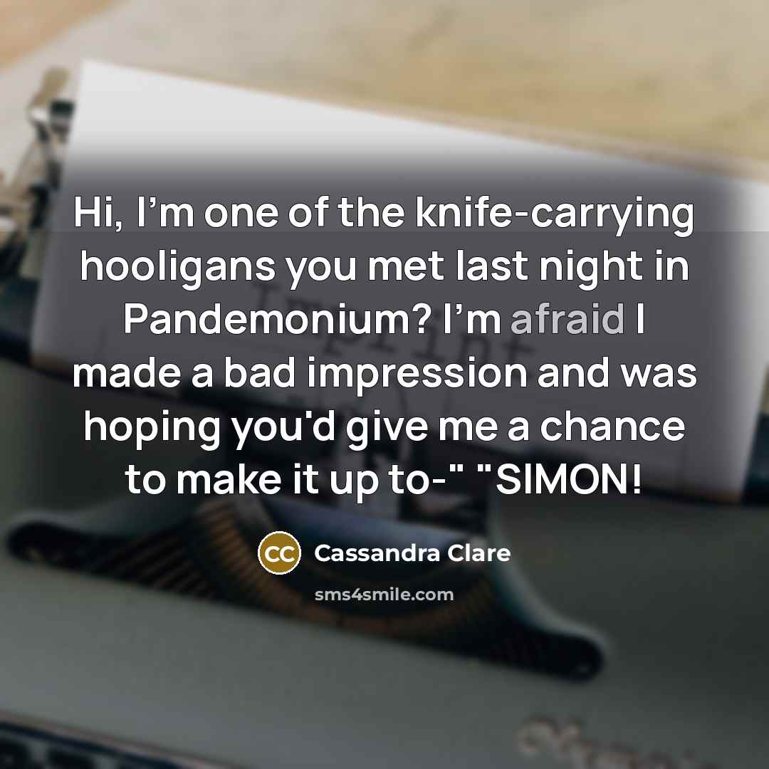 “Hi, I'm one of the knife-carrying hooligans you met last…” quote by Cassandra Clare
