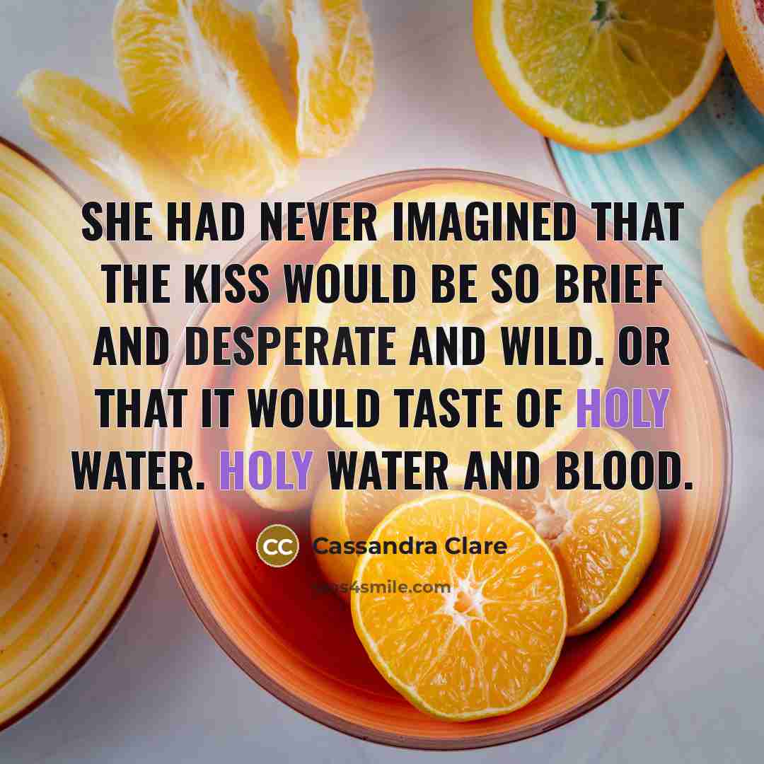 “She had never imagined that the kiss would be so…” quote by Cassandra Clare