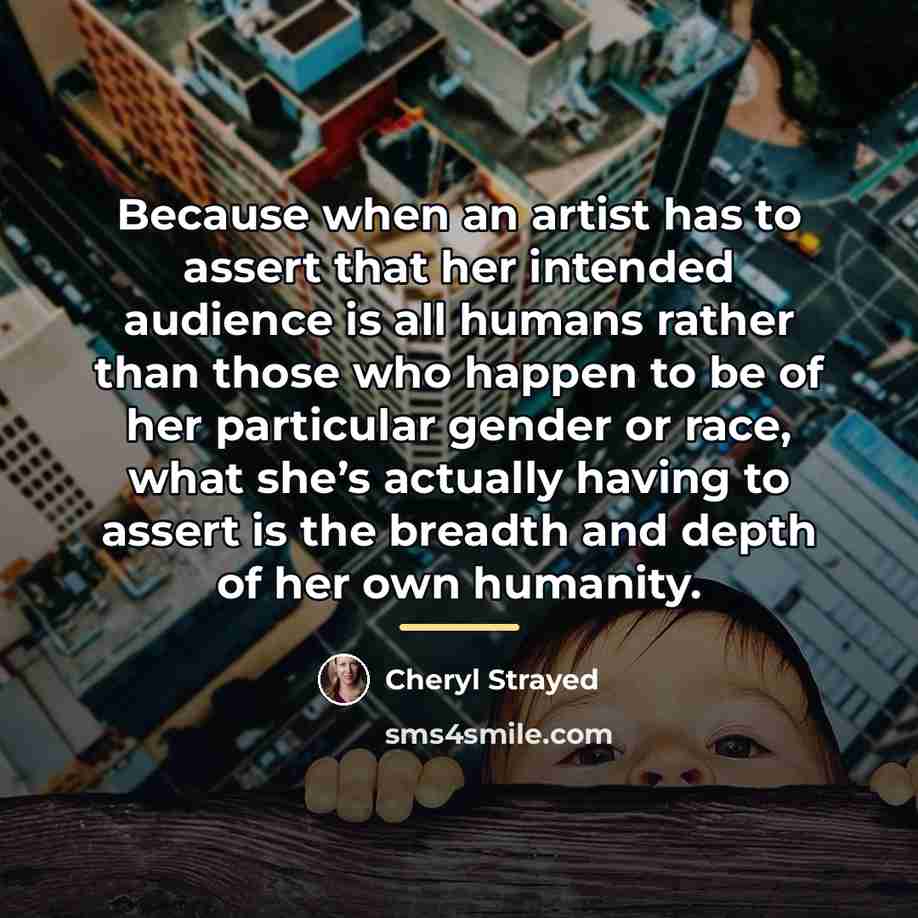 “Because when an artist has to assert that her intended…” quote by Cheryl Strayed